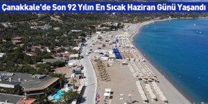 Çanakkale'de Son 92 Yılın En Sıcak Haziran Günü Yaşandı