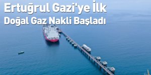 Ertuğrul Gazi'ye İlk Doğal Gaz Nakli Başladı