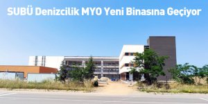 SUBÜ Denizcilik MYO Yeni Binasına Geçiyor