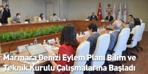 Marmara Denizi Eylem Planı Bilim ve Teknik Kurulu Çalışmalarına Başladı