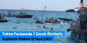 Tekne Faciasında 1 Çocuk Ölmüştü: Kaptanın İfadesi Ortaya Çıktı!