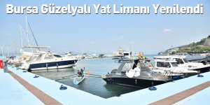 Bursa Güzelyalı Yat Limanı Yenilendi