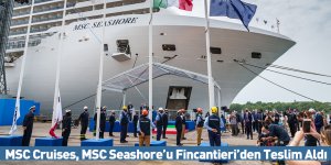 MSC Cruises, MSC Seashore’u Fincantieri’den Teslim Aldı