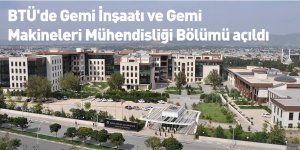 BTÜ'de Gemi İnşaatı ve Gemi Makineleri Mühendisliği Bölümü açıldı