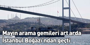 Mayın arama gemileri art arda İstanbul Boğazı'ndan geçti