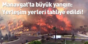 Manavgat'ta büyük yangın: Yerleşim yerleri tahliye edildi