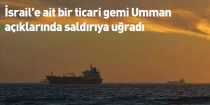 İsrail'e ait bir ticari gemi Umman açıklarında saldırıya uğradı