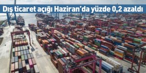 Dış ticaret açığı Haziran’da yüzde 0,2 azaldı