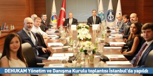 DEHUKAM Yönetim ve Danışma Kurulu toplantısı İstanbul'da yapıldı