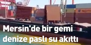 Mersin'de bir gemi denize paslı su akıttı