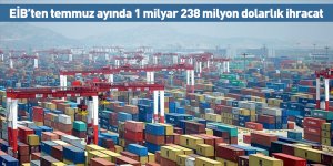 EİB’ten temmuz ayında 1 milyar 238 milyon dolarlık ihracat