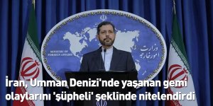 İran, Umman Denizi'nde yaşanan gemi olaylarını 'şüpheli' şeklinde nitelendirdi