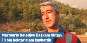 Marmaris Belediye Başkanı Oktay: 13 bin hektar alanı kaybettik