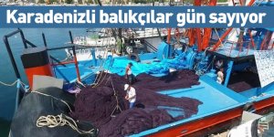 Karadenizli balıkçılar gün sayıyor
