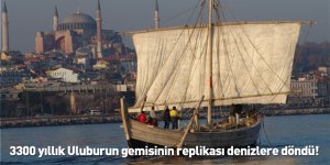 3300 yıllık Uluburun gemisinin replikası denizlere döndü!