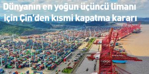 Dünyanın en yoğun üçüncü limanı için Çin'den kısmi kapatma kararı