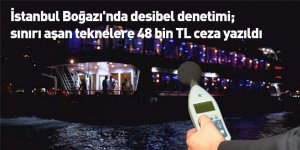 İstanbul Boğazı'nda desibel denetimi; sınırı aşan teknelere 48 bin TL ceza yazıldı