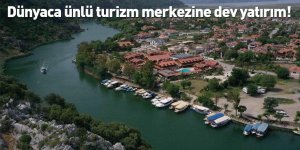 Dünyaca ünlü turizm merkezine dev yatırım!