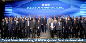 Ticaret Bakanı Mehmet Muş, 34. DEİK Olağan Mali Genel Kurulu'na katıldı