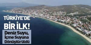 Türkiye'de Bir İlk! Deniz Suyu, İçme Suyuna Dönüştürüldü