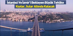 İstanbul Ve İzmir'i Bekleyen Büyük Tehlike! Kıyılar Sular Altında Kalacak