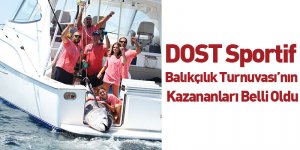 DOST Sportif Balıkçılık Turnuvası’nın Kazananları Belli Oldu
