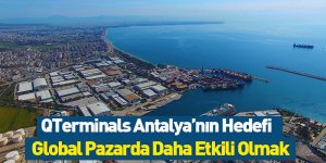 QTerminals Antalya’nın Hedefi Global Pazarda Daha Etkili Olmak