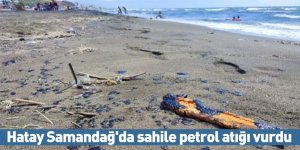 Hatay Samandağ'da sahile petrol atığı vurdu