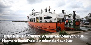 TBMM Müsilaj Sorununu Araştırma Komisyonunun Marmara Denizi'ndeki incelemeleri sürüyor