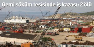 Gemi söküm tesisinde iş kazası: 2 ölü