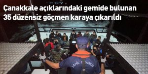 Çanakkale açıklarındaki gemide bulunan 35 düzensiz göçmen karaya çıkarıldı