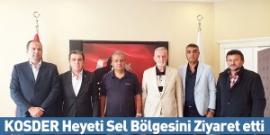 KOSDER Heyeti Sel Bölgesini Ziyaret etti