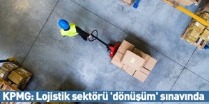 KPMG: Lojistik sektörü 'dönüşüm' sınavında