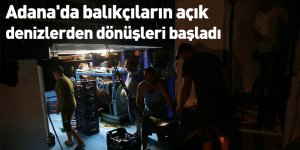 Adana'da balıkçıların açık denizlerden dönüşleri başladı