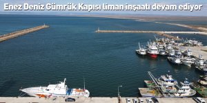 Enez Deniz Gümrük Kapısı liman inşaatı devam ediyor