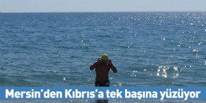 Mersin’den Kıbrıs’a tek başına yüzüyor