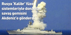 Rusya ‘Kalibr’ füze sistemleriyle donatılan savaş gemisini Akdeniz’e gönderdi