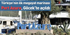Türkiye’nin ilk megayat marinası Port Azure, Göcek’te açıldı