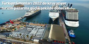 Türkiye limanları 2022’de kruvaziyer turizm pazarına güçlü şekilde dönecek