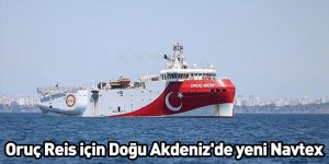 Oruç Reis için Doğu Akdeniz'de yeni Navtex