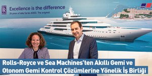 Rolls-Royce ve Sea Machines’ten Akıllı Gemi ve Otonom Gemi Kontrol Çözümlerine Yönelik İş Birliği
