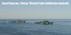Azerbaycan, Hazar Denizi'nde tatbikata başladı
