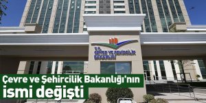 Çevre ve Şehircilik Bakanlığı'nın ismi değişti