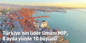 Türkiye'nin lider limanı MIP, 8 ayda yüzde 10 büyüdü