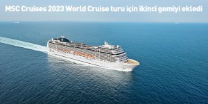 MSC Cruises 2023 World Cruise turu için ikinci gemiyi ekledi