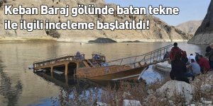 Keban Baraj gölünde batan tekne ile ilgili inceleme başlatıldı!