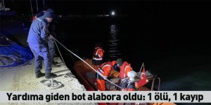 Yardıma giden bot alabora oldu: 1 ölü, 1 kayıp
