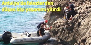 Antalya'da falezlerden düşen kişi yaşamını yitirdi