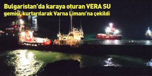 Bulgaristan’da karaya oturan VERA SU gemisi, kurtarılarak Varna Limanı’na çekildi