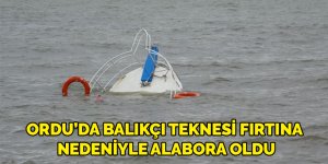 Ordu’da balıkçı teknesi fırtına nedeniyle alabora oldu